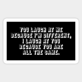 You Laugh at Me Typographic Magnet